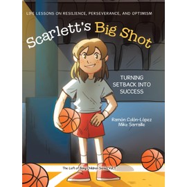 Scarlett's Big Shot: Turning Setback Into Success: Life Lessons on Resilience, Perseverance, and Optimism