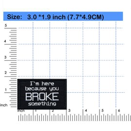 Embroidered Words Iron-on Patch, "I'm Here Because You Broke Something" Phrase Iron On/Sew on Patch, Hook &Loop Patch Applique for Clothes Jacket Jeans Backpacks