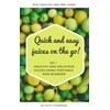  Quick and easy juices on the go!: 50++ healthy and delicious juices using portable mini blender