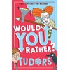 Would You Rather? Would You Rather Tudors: A new illustrated