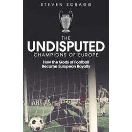 The Undisputed Champions of Europe: How the Gods of Football Became European Royalty