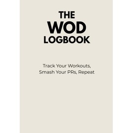The WOD Logbook: Track Your Workouts, Smash PRs, Repeat