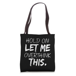 Hold On Let Me Overthink This Funny Text Funny Overthinker Tote Bag