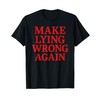 Funny Political Meme Make Lying Wrong Again Liberal Democrat T-Shirt