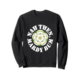 Nah Then Mardy Bum Yorkshire Slang Dialekt Rose weißer Text Sweatshirt