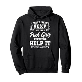 I Hate Being Sexy Bit Im A Pool Maintenance Guy Pullover Hoodie