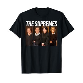 THE SUPREMES Woman Supreme Court Justices RBG T-Shirt