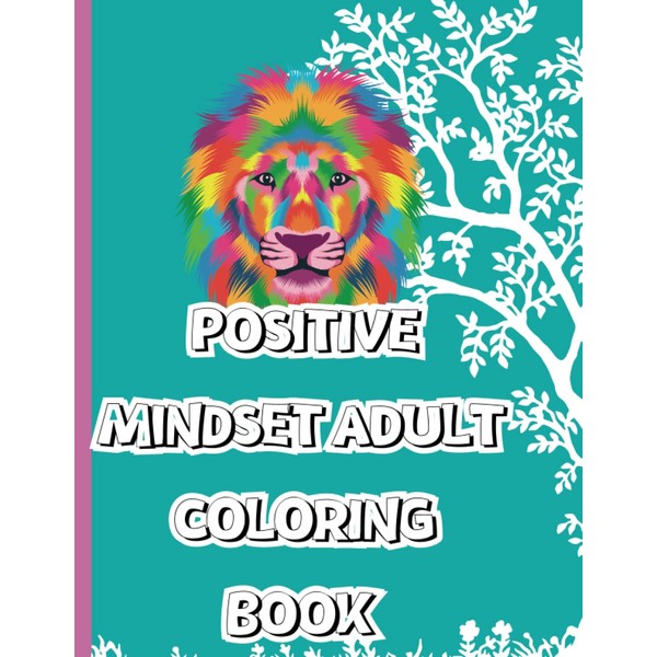 Positive Mindset Adult Coloring Book: Creatively Relax, Rejuvenate & Renew