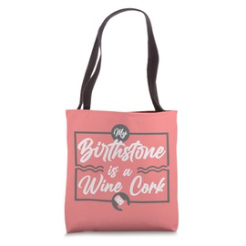 My Birthstone Is A Wine Cork - Funny Wine Drinker Tote Bag