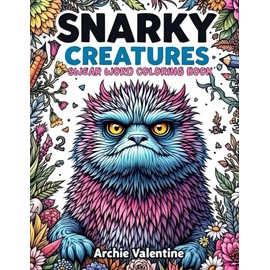 Snarky Creatures A Funny Swear Word Animal Coloring Book for Adults: 50 Hilarious Pages of Sarcastic, Rude, and Stress-Relieving Animal Quotes to Color
