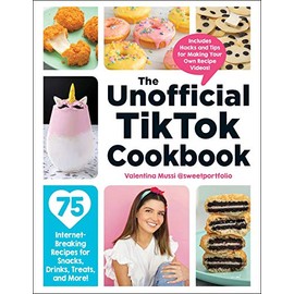 The Unofficial TikTok Cookbook: 75 Internet-Breaking Recipes for Snacks, Drinks, Treats, and More! (Unofficial Cookbook)