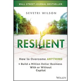 Resilient: How to Overcome Anything and Build a Million Dollar Business With or Without Capital