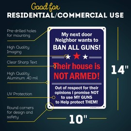 My Next Door Neighbor Wants to Ban All Guns! This House Is Not Armed! Sign, 10" x 14" 0.40 Aluminum, Fade Resistance, Indoor/Outdoor Use, USA MADE By My Sign Center