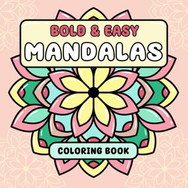 Bold and Easy Mandalas: Coloring Book for Adults and Kids, Stress Relief, and Relaxation Coloring Experience