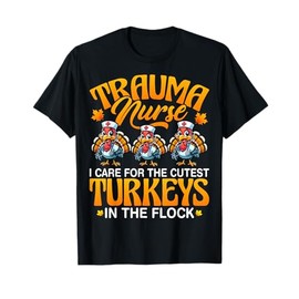 I Care for the Cutest Turkeys - Trauma Nurse Thanksgiving T-Shirt