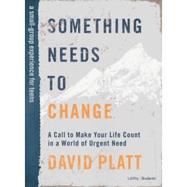 Something Needs to Change - Teen Bible Study Book: A Call to Make Your Life Count in a World of Urgent Need