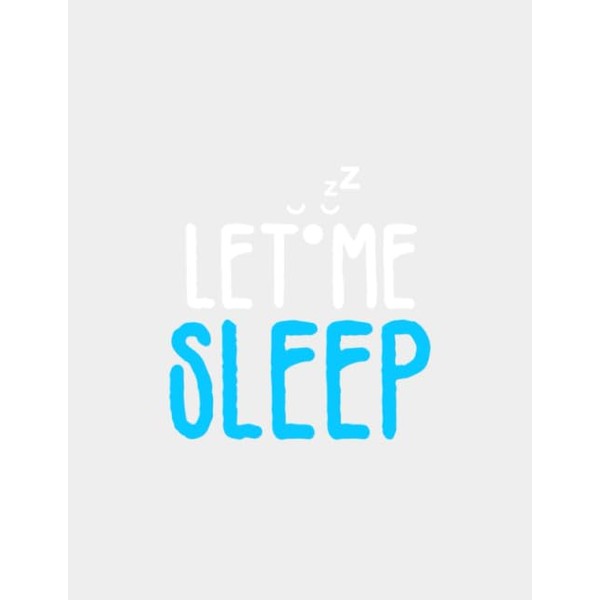 Let Me Sleep: College Ruled Line Paper