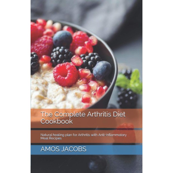 The Complete Arthritis Diet Cookbook: Natural healing plan for Arthritis