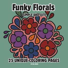 Funky Florals: A Coloring Book: A Cute and Simple Floral Coloring Book