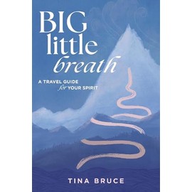 Big Little Breath: A Travel Guide for Your Spirit