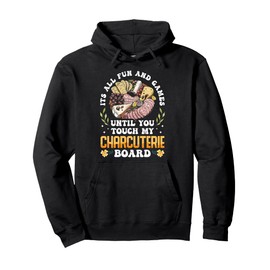 It's All Fun And Games Charcuterie Artist Until You Touch My Pullover Hoodie