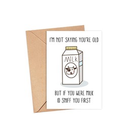 LissiArt97 I'm Not Saying You're Old - But If You Were Milk I'd Sniff You First Card - Funny Birthday Card - Silly Birthday Card For Her Or Him - Greeting Card