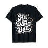 Hit The Dang Ball, Baseball Player Graphic Design T-Shirt