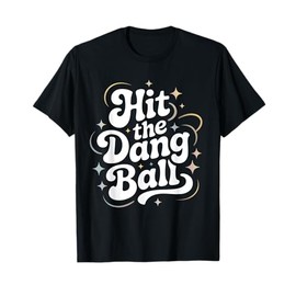 Hit The Dang Ball, Baseball Player Graphic Design T-Shirt