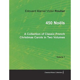 450 NoÃ«ls - A Collection of Classic French Christmas Carols in Two Volumes - Volume 1