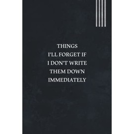 Things I'll Forget If I Don't Write Them Down Immediately: Funny Gift for Boss Manager Coworker , Colleagues, Bosses, Boss Day Gifts, Best Team Ever ... Funny Office Humor | 6x9 Lined Notebook