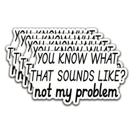 (5Pcs) You Know What That Sounds Like Sticker Quotes Funny Sticker Motivational Quote Decal Waterproof Vinyl Stickers Adult for Laptop Kindle Tumbler Water Bottle Mug Phone Notebook Size 3”x1.7”