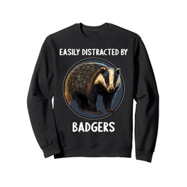 Easily distracted by Badgers Badger Sweatshirt
