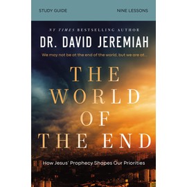 The World of the End Bible Study Guide: How Jesus’ Prophecy Shapes Our Priorities
