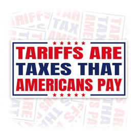 Tariffs are Taxes that Americans Pay | Bumper Sticker or Car Magnet | Protest Political Civil Rights Political Decorations for Cars [7.5x3.75]