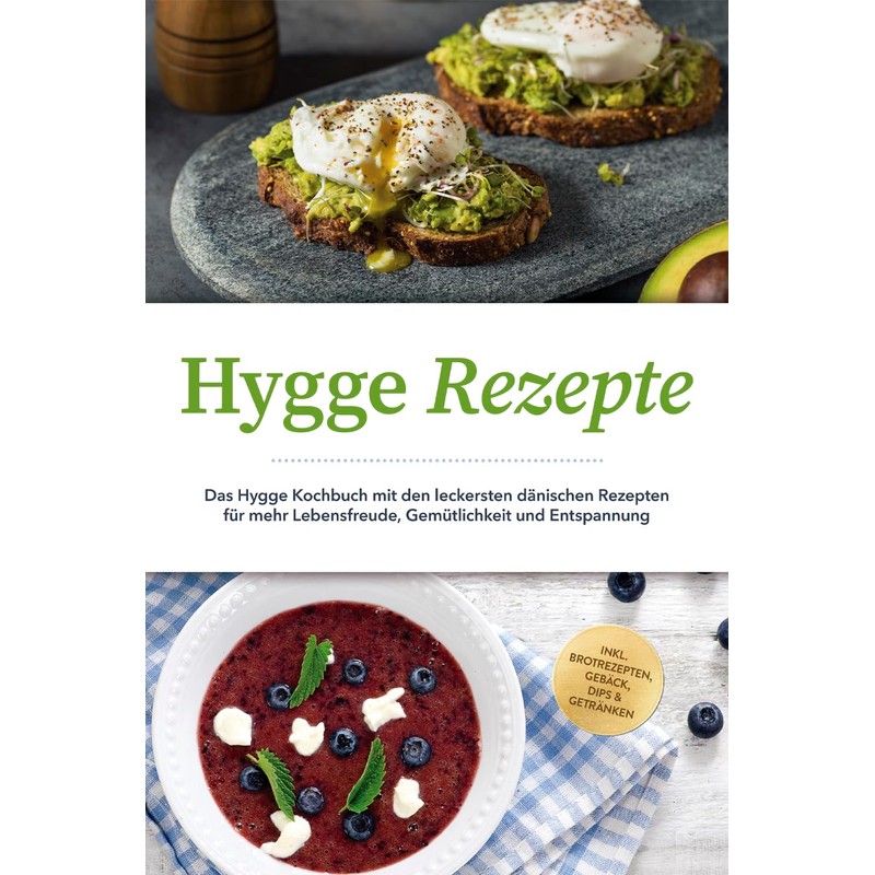 Hygge Rezepte: Das Hygge Kochbuch mit den leckersten dänischen Rezepten