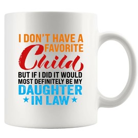 I Don't Have A Favorite Child Mug Daughter-In-Law Gifts From Mother-In-Law Father-In-Law Family Novelty DrinkwareCeramic Mug 11 oz White