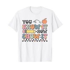 Motivational State Testing Test Day You Know It Now Show It T-Shirt