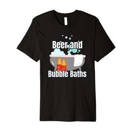 Beer And Bubble Baths Funny Beer Drinking Bathtub Soaking Premium T-Shirt