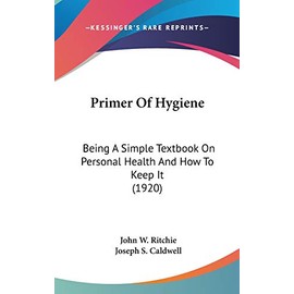 Primer Of Hygiene: Being A Simple Textbook On Personal Health And How To Keep It (1920)