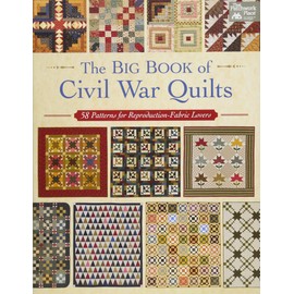 The Big Book of Civil War Quilts: 58 Patterns for Reproduction-Fabric Lovers