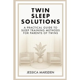 Twin Sleep Solutions: A Practical Guide to Sleep Training Methods for Parents of Twins