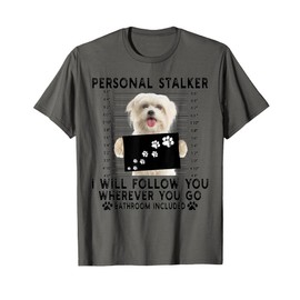 Personal Stalker I Will Follow You Maltese Lover Gift T-Shirt