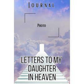 Letters to My Daughter in Heaven Journal – A Journal of Love, Loss, and Remembrance,A Spiritual Journal for Healing,Grief Gifts for Aduls and ... Paper ,6 x 9 Interior,Soft Matte Cover