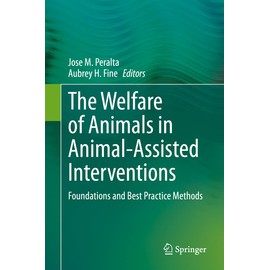 The Welfare of Animals in Animal-Assisted Interventions: Foundations and Best Practice Methods