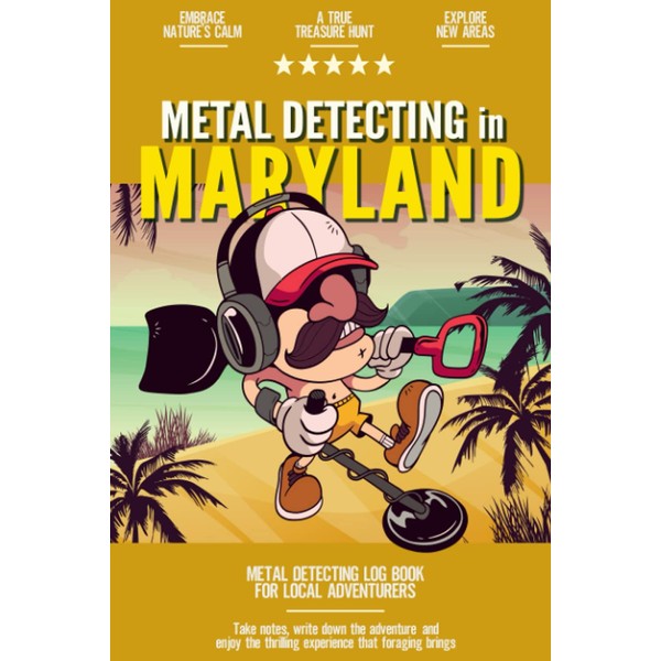Metal Detecting in Maryland: Metal Detecting Log Book for Local