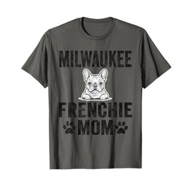 Milwaukee Frenchie Mom Gift French Bulldog WI Dog Lover Mama T-Shirt