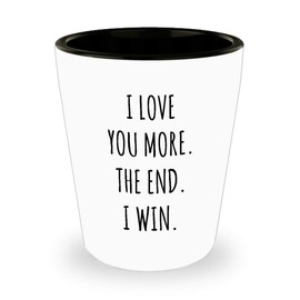 HollyWood & Twine Boyfriend Gift Valentine's Day I Love You More The End I Win Ceramic Shot Glass