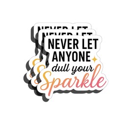 3PCS - Inspirational Quote Vinyl Sticker – “Never Let Anyone Dull Your Sparkle” Motivational Decal for Laptop, Water Bottle, Journal, Scrapbook – Cute Aesthetic Waterproof Sticker