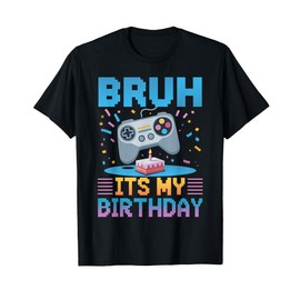 Bruh It's My Birthday Gaming Party Tee Gifts T-Shirt