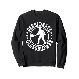 Passionate Glassblower Flameworking Expert Glass Blower Sweatshirt